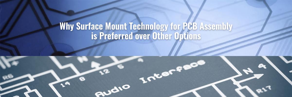 Why Surface Mount Technology for PCB Assembly is Preferred over Other Options